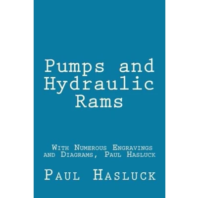 Abbildung von Pumps and Hydraulic Rams With Numerous Engravings Diagrams, Paul Hasluck