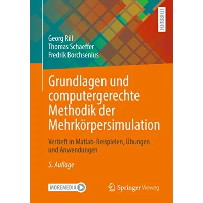 Abbildung von Grundlagen und computergerechte Methodik der Mehrkörpersimulation: Vertieft in Matlab Beispielen, Übungen Anwendungen