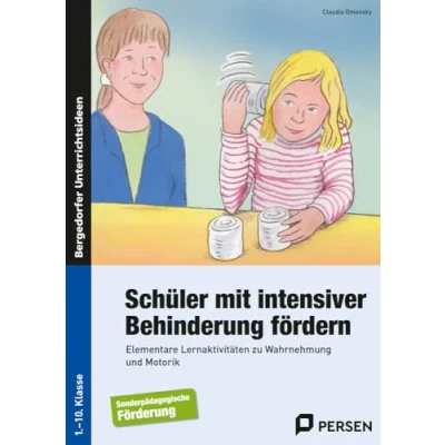 Abbildung von Schüler mit intensiver Behinderung fördern: Elementare Lernaktivitäten zu Wahrnehmung und Motorik (1. bis 10. Klasse)