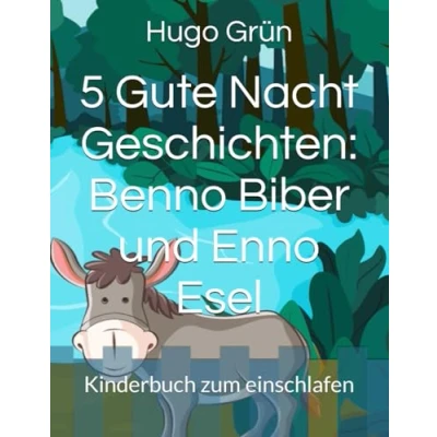Abbildung von 5 Gute Nacht Geschichten: Benno Biber und Enno Esel: Kinderbuch zum einschlafen