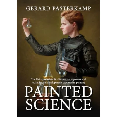 Abbildung von Painted Science: The history of scientific discoveries, explorers and technological developments captured in painting.