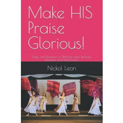 Abbildung von Make HIS Praise Glorious!: Flags and Banners in Worship Spiritual Warfare Intercession