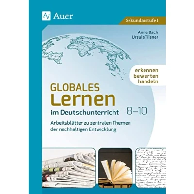 Abbildung von Globales Lernen im Deutschunterricht 8 10: Erkennen, bewerten, handeln Arbeitsblätter zu zentralen Themen der nachhaltigen Entwicklung (8. bis 10. Klasse)