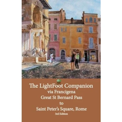 Abbildung von the LightFoot Companion to via Francigena Great Saint Bernard Pass St Peter’s Square, Rome: Edition 3: Including degli Abati (The Guide Francigena, Band 4)