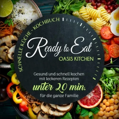 Abbildung von Ready to Eat Schnelle Küche Kochbuch Gesund und schnell kochen mit leckeren Rezepten unter 20 min. für die ganze Familie