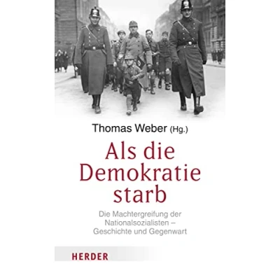 Abbildung von Als Die Demokratie starb: Machtergreifung der Nationalsozialisten Geschichte und Gegenwart
