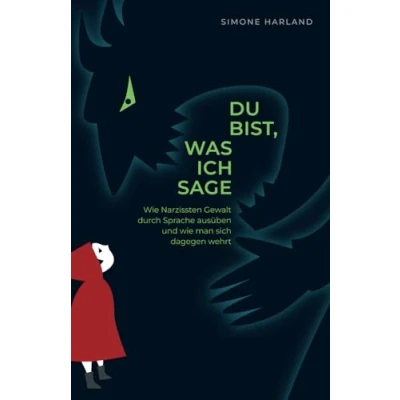 Abbildung von Du bist, was ich sage: wie Narzissten Gewalt durch Sprache ausüben und man sich dagegen wehrt