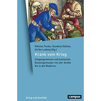 Abbildung von Krank vom Krieg: Umgangsweisen und kulturelle Deutungsmuster von der Antike bis in die Moderne (Krieg Konflikt, 14)