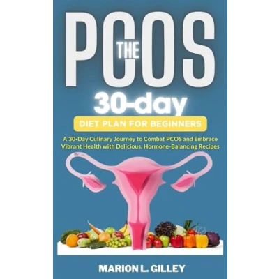 Abbildung von The 30 Day PCOS diet plan for beginners: A Culinary Journey to Combat and Embrace Vibrant Health with Delicious, Hormone Balancing Recipes