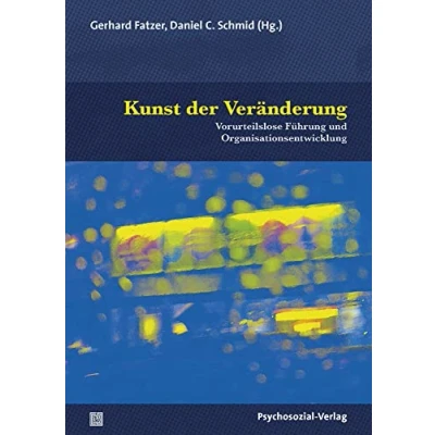 Abbildung von Kunst der Veränderung: Vorurteilslose Führung und Organisationsentwicklung (Therapie &amp; Beratung)