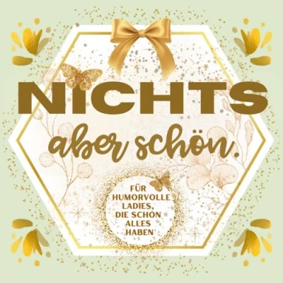 Abbildung von NICHTS, aber schön: Witziges Geschenkbuch Für Ladies, die schon alles haben. jeden Anlass geeignet.