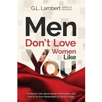 Abbildung von Men Don&#039;t Love Women Like You!: The Brutal Truth About Dating, Relationships, and How to Go from Placeholder Game Changer