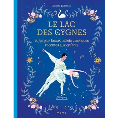 Abbildung von Le lac des cygnes et les plus beaux ballets classiques racontés aux enfants
