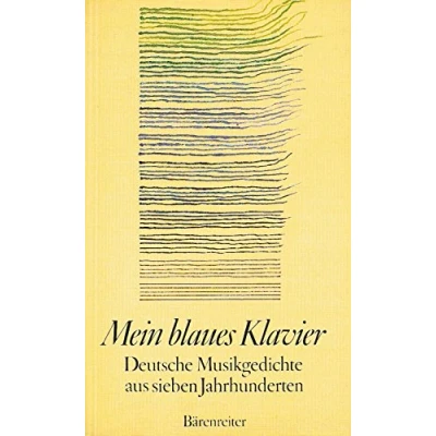 Abbildung von Mein blaues Klavier. Deutsche Musikgedichte aus 7 Jahrhunderten: sieben Jahrhunderten