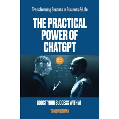 Abbildung von The Practical Power of ChatGPT: Transforming Success in Business &amp; Life