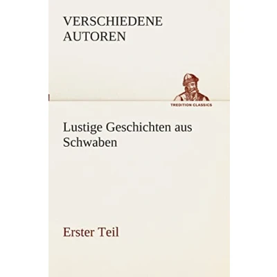 Abbildung von Lustige Geschichten aus Schwaben: Erster Teil (TREDITION CLASSICS)