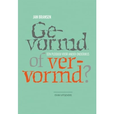 Abbildung von Gevormd of vervormd?: een pleidooi voor ander onderwijs