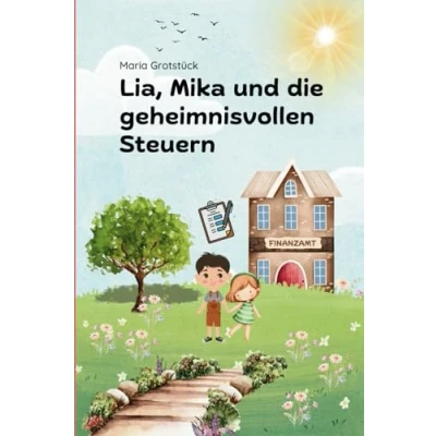 Abbildung von Lia, Mika und die geheimnisvollen Steuern: Ein Bilderbuch für Kinder ab 6 Jahren über Steuerwissen (Lia, spannende Welt der Finanzen!)