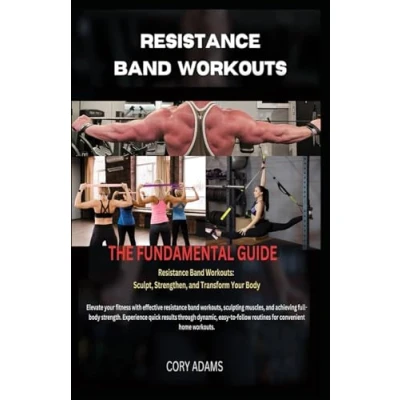 Abbildung von Resistance Band Workouts: The Fundamental Guide: Sculpt, Strengthen and Transform Your Body