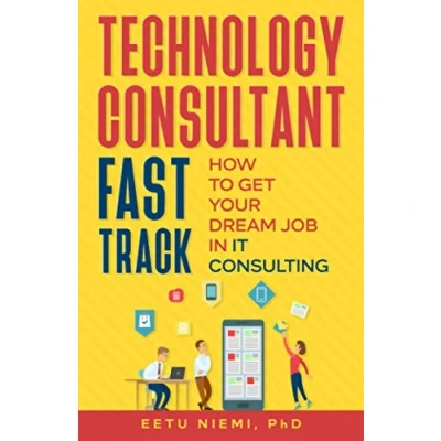 Abbildung von Technology Consultant Fast Track: How to Get Your Dream Job in IT Consulting (IT Career Guide, Band 1)