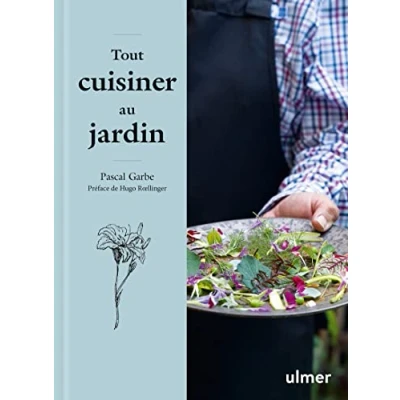 Abbildung von Tout cuisiner au jardin: Les recettes simples et étonnantes d&#039;un jardinier gourmet