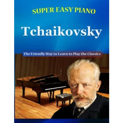 Abbildung von Super Easy Piano Tchaikovsky: the Friendly Way to Learn Play Classics (Super Simplified Classical Songbooks)