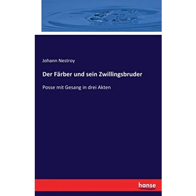 Abbildung von Der Färber und sein Zwillingsbruder: Posse mit Gesang in drei Akten