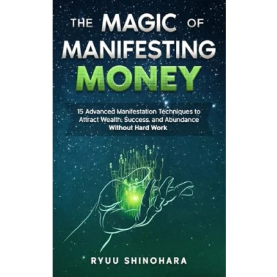 Abbildung von The Magic of Manifesting Money: 15 Advanced Manifestation Techniques to Attract Wealth, Success, and Abundance Without Hard Work (Law Attraction, Band 2)