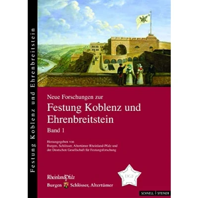 Abbildung von Neue Forschungen zur Festung Koblenz und Ehrenbreitstein: Hrsg. v. Burgen, Schlösser, Altertümer Rheinland Pfalz u. d. Deutschen Gesellschaft für ... Ehrenbreitstein, Band 1)