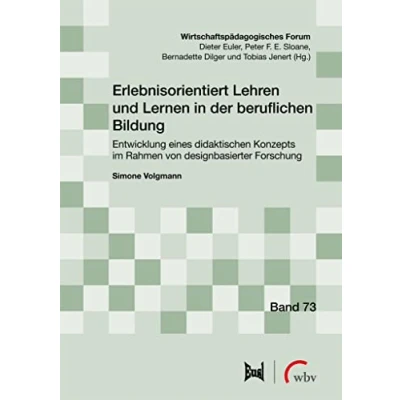 Abbildung von Erlebnisorientiert Lehren und Lernen in der beruflichen Bildung: Entwicklung eines didaktischen Konzepts im Rahmen von designbasierter Forschung (Wirtschaftspädagogisches Forum)