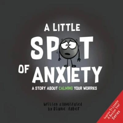 Abbildung von A Little SPOT of Anxiety: Story About Calming Your Worries (Inspire to Create Better You!)