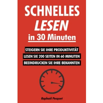 Abbildung von Schnelles lesen in 30 Minuten: Der praktische Leitfaden, um 200+ Seiten 60 Minuten zu lernen und alles verstehen