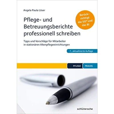 Abbildung von Pflege und Betreuungsberichte professionell schreiben: Tipps Vorschläge für Mitarbeiter in stationären Altenpflegeeinrichtungen. Berücksichtigt die SIS® das BI (Pflege Praxis)