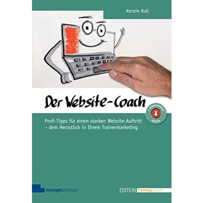 Abbildung von Website Coach: Profi Tipps für einen starken Auftritt dem Herzstück in Ihrem Trainermarketing (Edition Training aktuell)