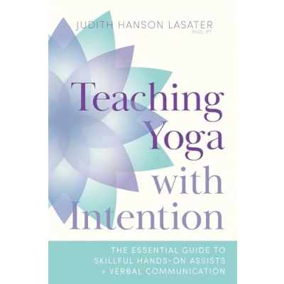 Abbildung von Teaching Yoga with Intention: The Essential Guide to Skillful Hands On Assists and Verbal Communication
