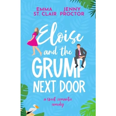 Abbildung von Eloise and the Grump Next Door: A Sweet Romantic Comedy (Oakley Island Romcoms, Band 1)