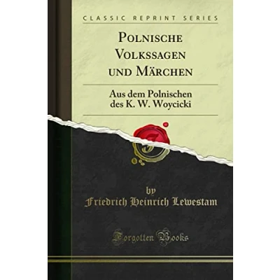 Abbildung von Polnische Volkssagen und Märchen (Classic Reprint): Aus Dem Polnischen Des K. W. Woycicki: Woycicki Reprint)