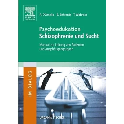 Abbildung von Psychoedukation Schizophrenie und Sucht: Manual zur Leitung von Patienten Angehörigengruppen (Im Dialog)