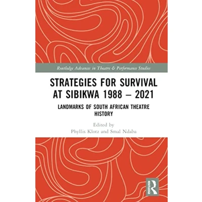 Abbildung von Strategies for Survival at SIBIKWA 1988 2021: Landmarks of South African Theatre History (Routledge Advances in and Performance Studies)