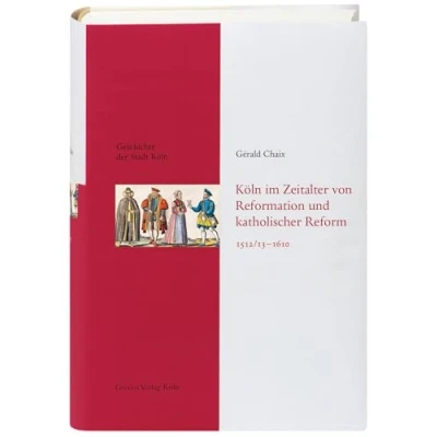 Abbildung von Köln im Zeitalter von Reformation und katholischer Reform 1512/13 1610: Das früher entdecken. Fundierte Einblicke in die Stadtgeschichte Kölns: Geschichte der Stadt Köln, Band 5