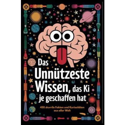 Abbildung von das unnützeste Wissen, die KI je geschaffen hat: 450 skurrile Fakten und Kuriositäten aus aller Welt über Tiere, Geschichte, Weltraum, Alltag mehr