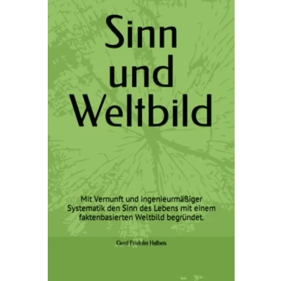 Abbildung von Sinn und Weltbild: mit Vernunft ingenieurmäßiger Systematik den des Lebens einem faktenbasierten Weltbild begründet.