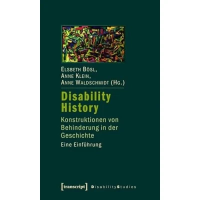 Abbildung von Disability History: Konstruktionen von Behinderung in der Geschichte. Eine Einführung (Disability Studies. Körper Macht Differenz)
