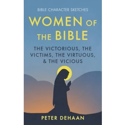 Abbildung von Women of the Bible: Victorious, Victims, Virtuous, and Vicious (Bible Character Sketches Series, Band 1)