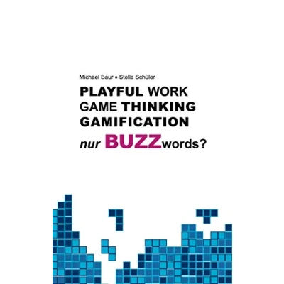 Abbildung von Playful Work, Game Thinking, Gamification nur Buzzwords?