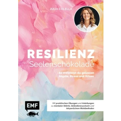 Abbildung von Resilienz Seelenschokolade: Der Weg zu mentaler Stärke, Selbstbewusstsein und körperlichem Wohlbefinden: So meisterst du gelassen Ängste, Stress Krisen Mit praktischen Übungen Anleitungen