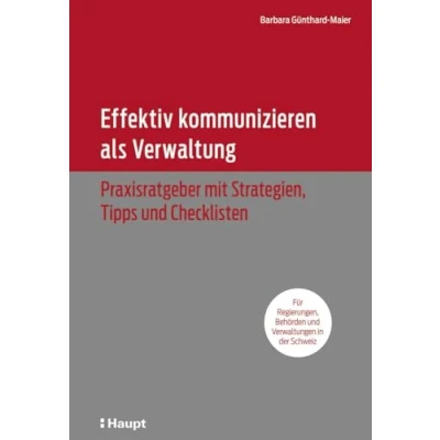 Abbildung von Effektiv kommunizieren als Verwaltung: Praxisratgeber mit Strategien, Tipps und Checklisten