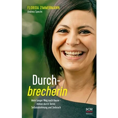 Abbildung von Durchbrecherin: Mein langer Weg nach Hause mitten durch Terror, Selbstablehnung und Zerbruch