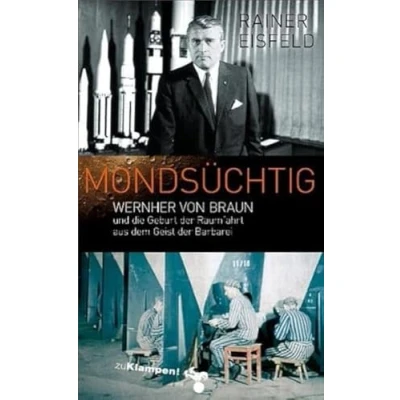 Abbildung von Mondsüchtig: Wernher von Braun und die Geburt der Raumfahrt aus dem Geist Barbarei