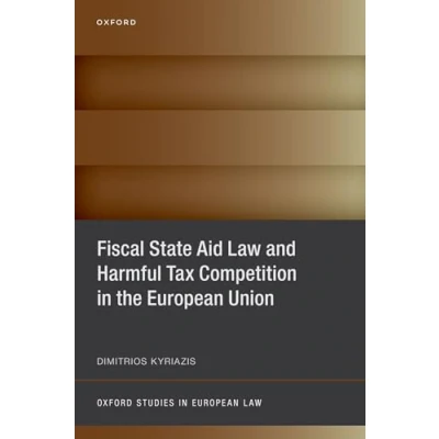 Abbildung von Fiscal State Aid Law and Harmful Tax Competition in the European Union (Oxford Studies Law)